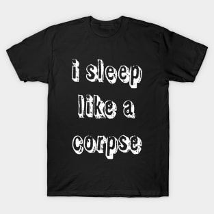 Sleep like a corpse T-Shirt